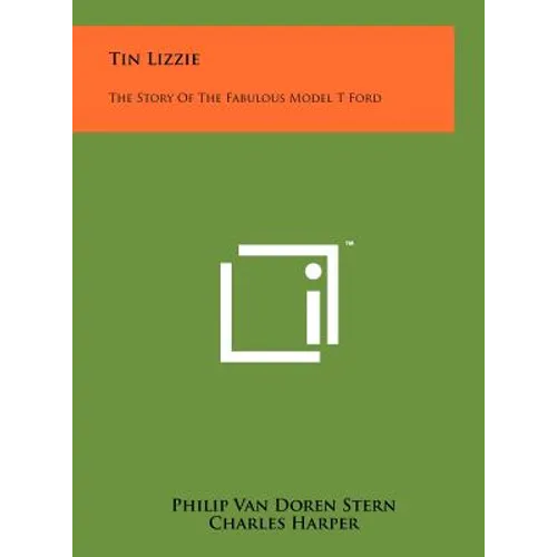 Tin Lizzie: The Story Of The Fabulous Model T Ford