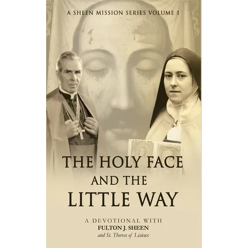 The Holy Face and The Little Way: A Devotional Mission with Fulton J. Sheen and St. Thérèse of Lisieux
