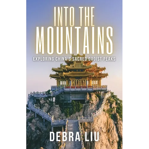 Into the Mountains: Exploring China's Sacred Daoist Peaks
