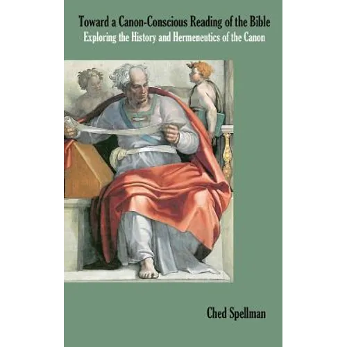 Toward a Canon-Conscious Reading of the Bible: Exploring the History and Hermeneutics of the Canon