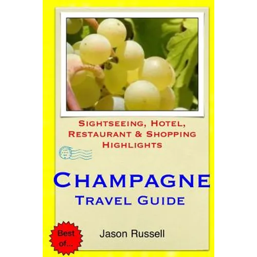 Champagne Travel Guide: Sightseeing, Hotel, Restaurant & Shopping Highlights