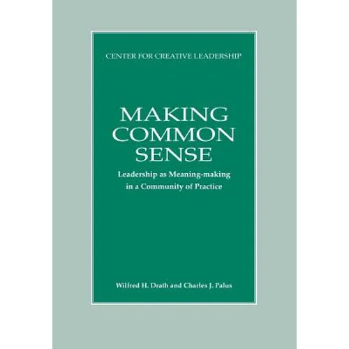 Making Common Sense: Leadership as Meaning-making in a Community of Practice