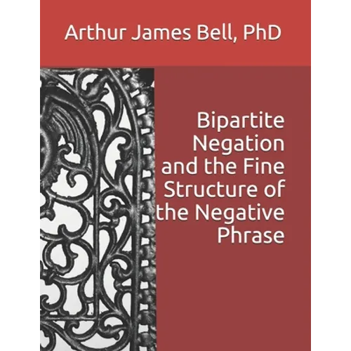 Bipartite Negation and the Fine Structure of the Negative Phrase
