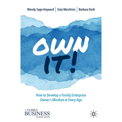 Own It!: How to Develop a Family Enterprise Owner's Mindset at Every Age