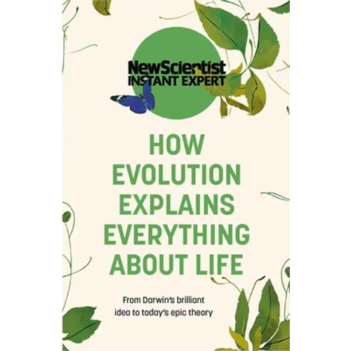 How Evolution Explains Everything about Life