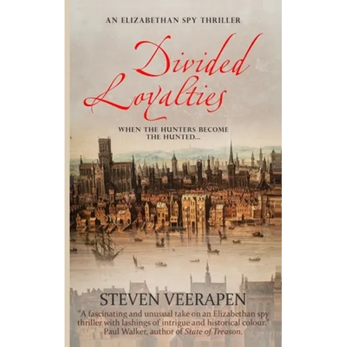 Divided Loyalties: An Elizabethan Spy Thriller