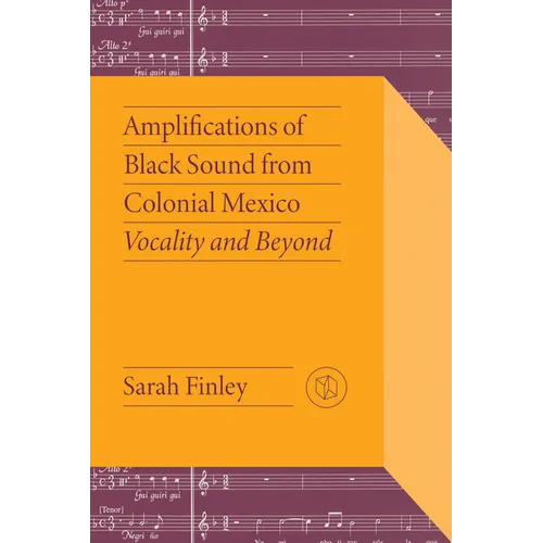 Amplifications of Black Sound from Colonial Mexico: Vocality and Beyond