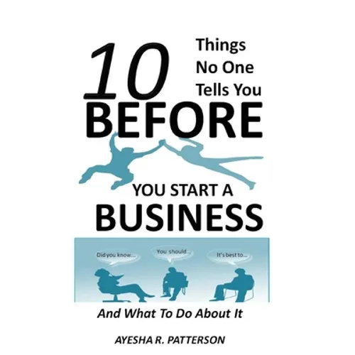 10 Things No One Tells You BEFORE You Start a Business: And What To Do About It