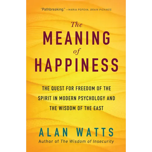 The Meaning of Happiness: The Quest for Freedom of the Spirit in Modern Psychology and the Wisdom of the East - Paperback