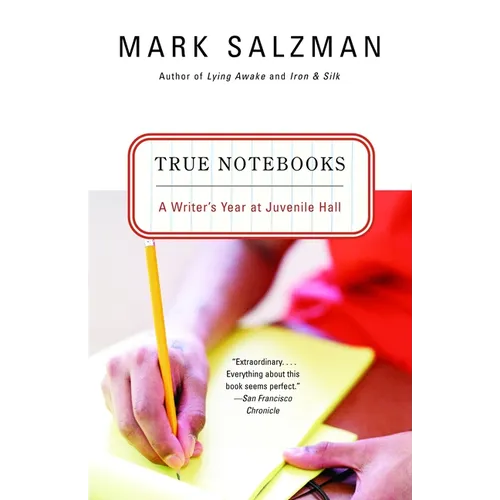 True Notebooks: A Writer's Year at Juvenile Hall