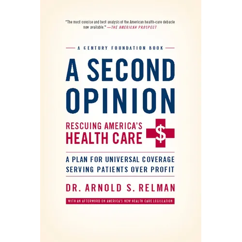 A Second Opinion: Rescuing America's Health Care: A Plan for Universal Coverage Serving Patients Over Profit