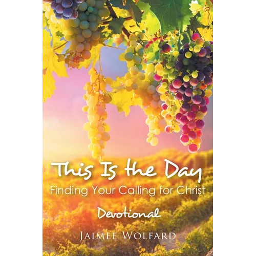 This Is the Day: Finding Your Calling for Christ: Devotional