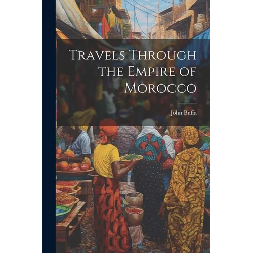 Travels Through the Empire of Morocco