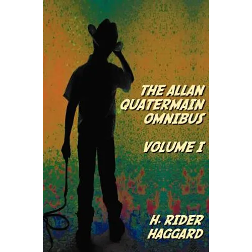 The Allan Quatermain Omnibus Volume I, including the following novels (complete and unabridged) King Solomon's Mines, Allan Quatermain, Allan's Wife,