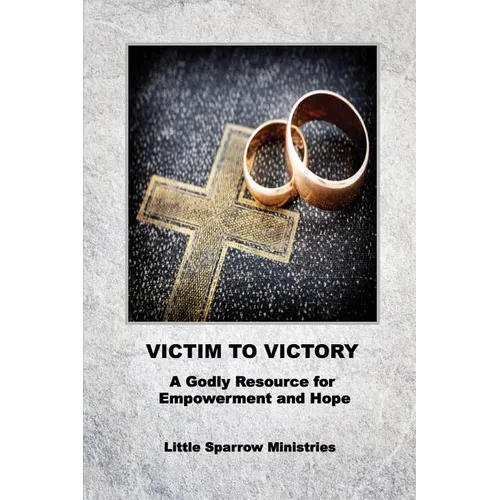 Victim to Victory: A Godly Resource for Empowerment and Hope