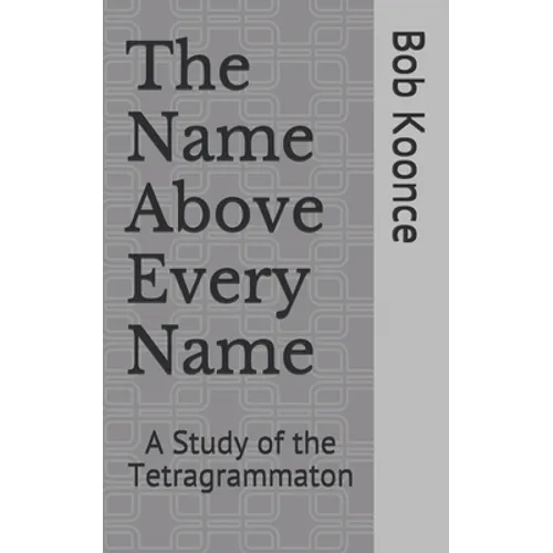 The Name Above Every Name: A Study of the Tetragrammaton