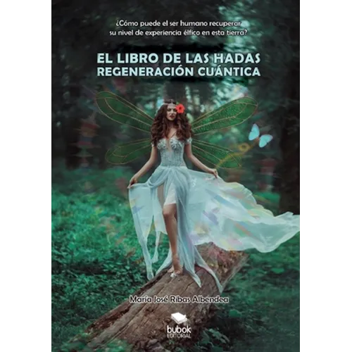 El Libro de Las Hadas: REGENERACIÓN CUÁNTICA: ¿Cómo puede el ser humano recuperar su nivel de experiencia élfico en esta tierra?