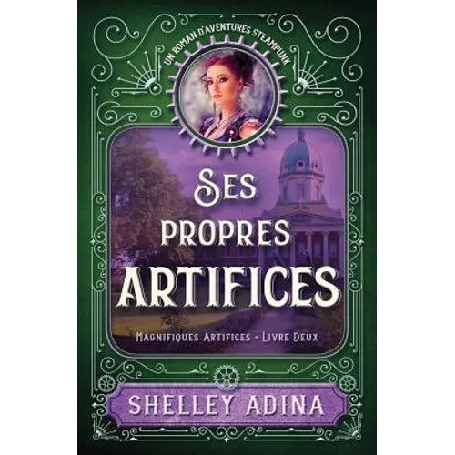 Ses propres artifices: Un roman d'aventures steampunk