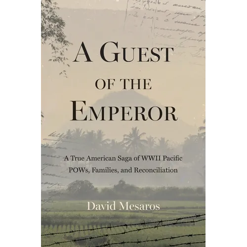 A Guest of the Emperor: A True American Saga of WW2 Pacific POWs, Families, and Reconciliation