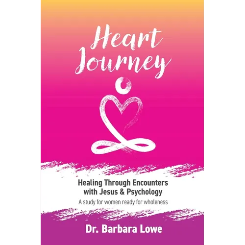 Heart Journey: Healing through Encounters with Jesus & Psychology