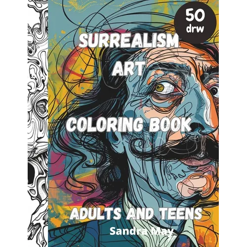 Surrealism Art Coloring Book: Surrealism Art of XX century for colouring. Adults and teens. 50 imaginative pages, No stress just fun