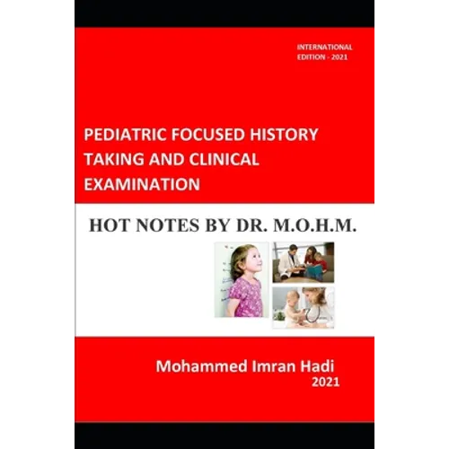 Pediatric Focused History Taking and Clinical Examination: Hot Notes by Dr. M.O.H.M.