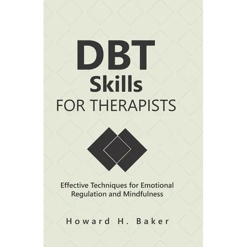DBT Skills for Therapists: Effective Techniques for Emotional Regulation and Mindfulness