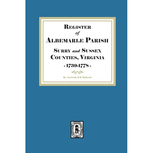 The Register of Albemarle Parish, Surry and Sussex Counties, Virginia 1739-1778.