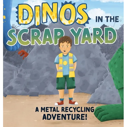 Dinos in the Scrap Yard: A Metal Recycling Adventure