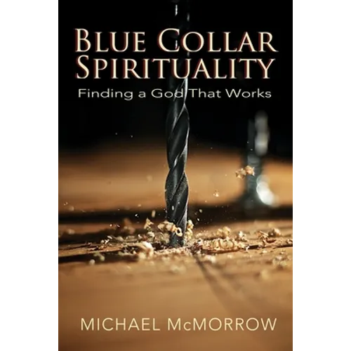 Blue Collar Spirituality: Finding a God That Works