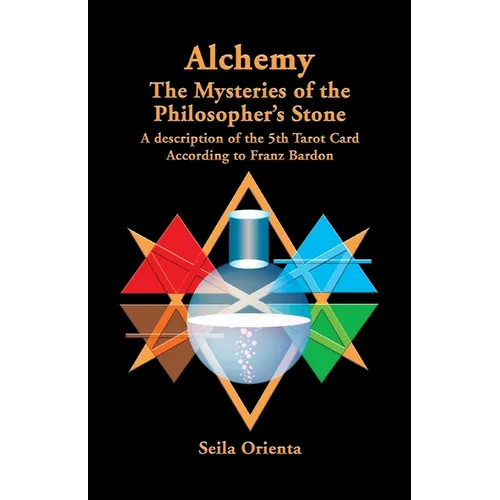 Alchemy ? The Mysteries of the Philosopher's Stone: Revelation of the 5th Tarot Card According to Franz Bardon