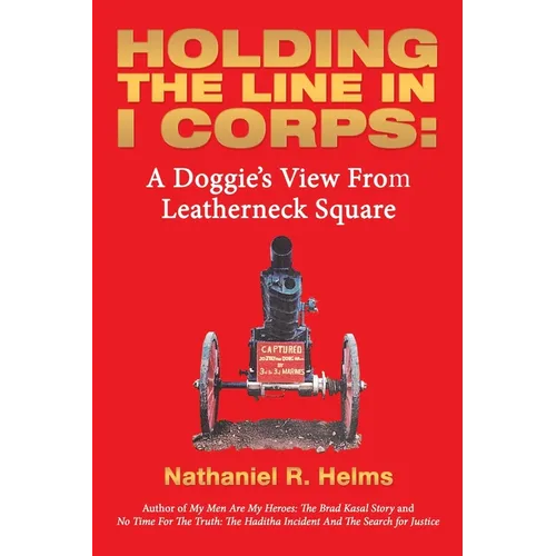 Holding the Line in I Corps: A Doggie's View from Leatherneck Square