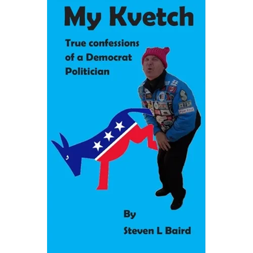My Kvetch: True Confessions of a Democrat Politician