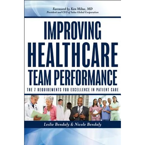 Improving Healthcare Team Performance: The 7 Requirements for Excellence in Patient Care