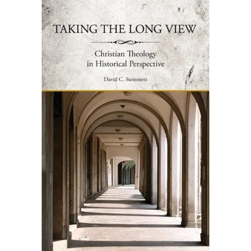 Taking the Long View: Christian Theology in Historical Perspective