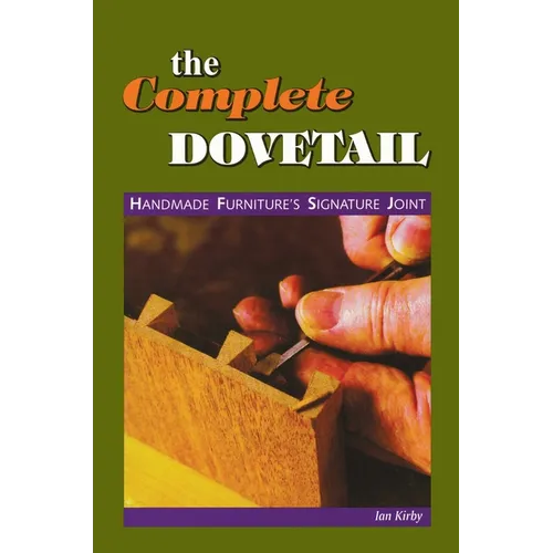 The Complete Dovetail: Handmade Furniture's Signature Joint