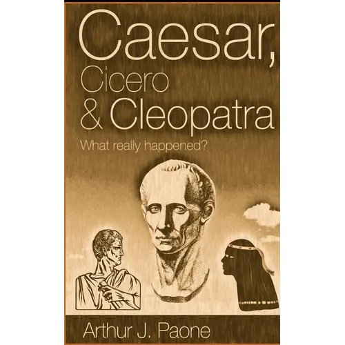 Caesar, Cicero & Cleopatra: What really happened?