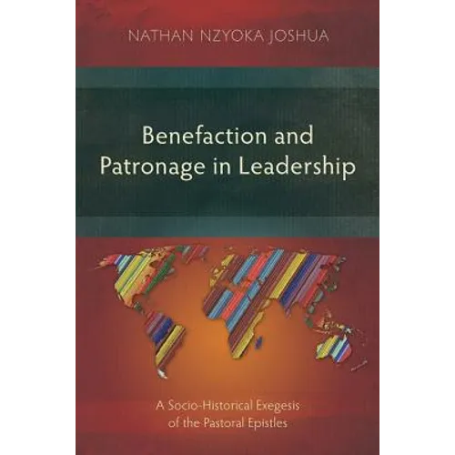 Benefaction and Patronage in Leadership: A Socio-Historical Exegesis of the Pastoral Epistles
