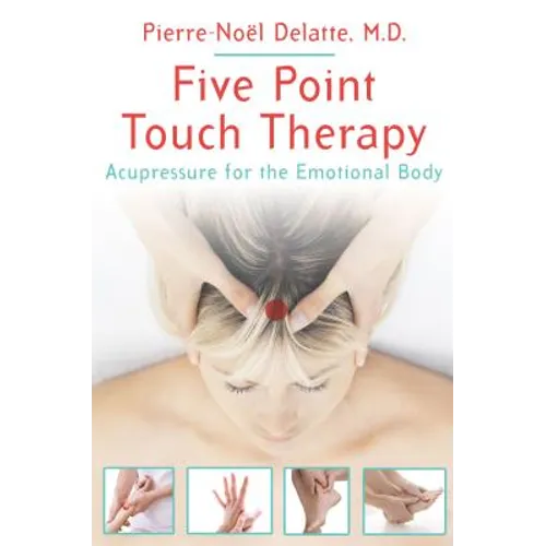 Five Point Touch Therapy: Acupressure for the Emotional Body