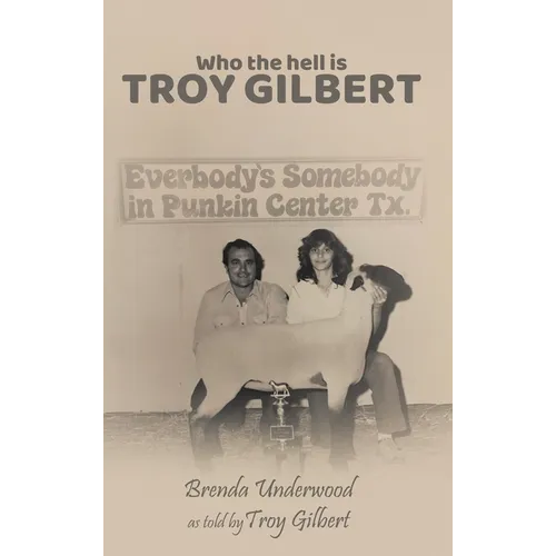 Who the Hell is Troy Gilbert?
