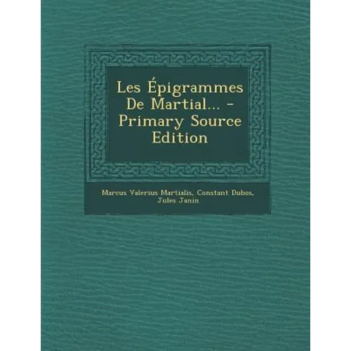 Les Epigrammes de Martial... - Primary Source Edition