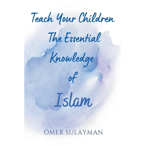 Teach Your Children the Essential Knowledge of Islam