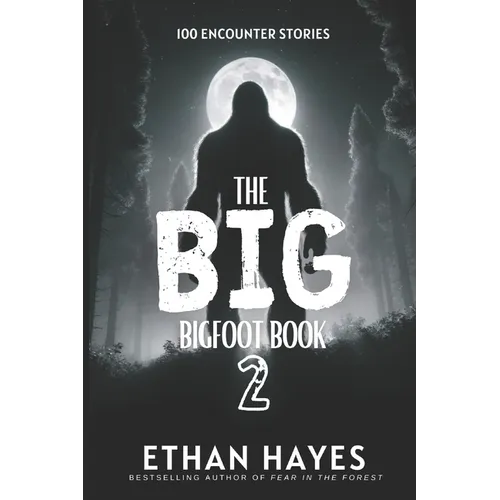 The Big Bigfoot Book: 100 Encounter Stories: Volume 2