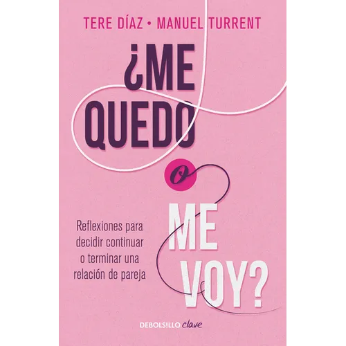 ¿Me Quedo O Me Voy?: Reflexiones Para Decidir Continuar O Terminar Una Relación de Pareja / Should I Stay or Should I Go?