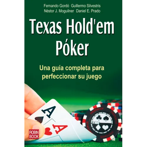 Texas Hold'em Póker: Una Guía Completa Para Perfeccionar Su Juego
