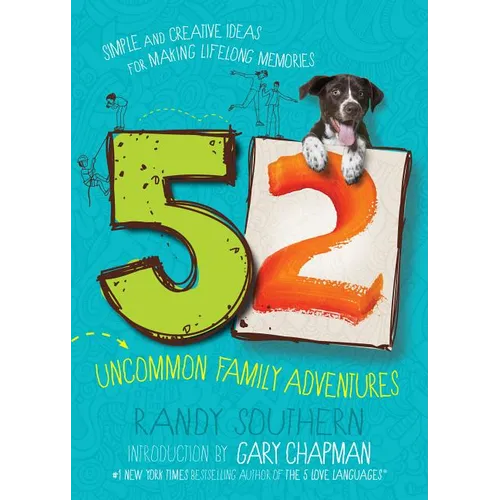 52 Uncommon Family Adventures: Simple and Creative Ideas for Making Lifelong Memories