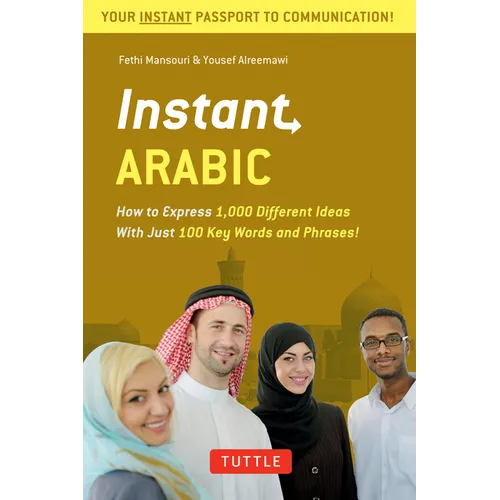 Instant Arabic: How to Express 1,000 Different Ideas with Just 100 Key Words and Phrases! (Arabic Phrasebook & Dictionary)