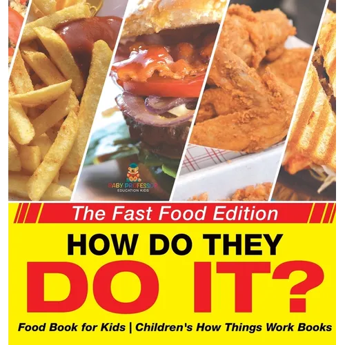 How Do They Do It? The Fast Food Edition - Food Book for Kids Children's How Things Work Books