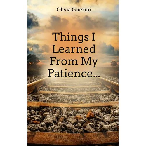 Things I Learned From My Patience...