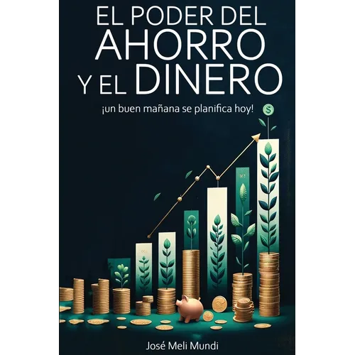 El Poder del Ahorro y el Dinero: un buen mañana se planifica hoy!: un buen manana se planifica hoy!